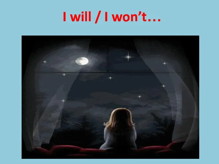 I will / I won’t…