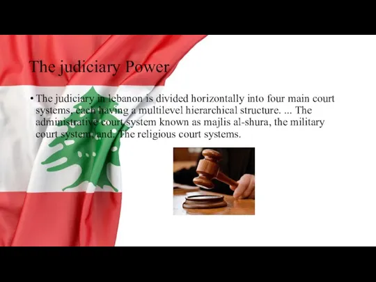 The judiciary Power The judiciary in lebanon is divided horizontally into four