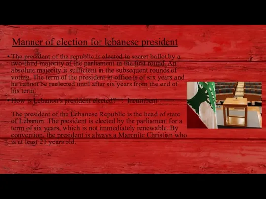 Manner of election for lebanese president The president of the republic is