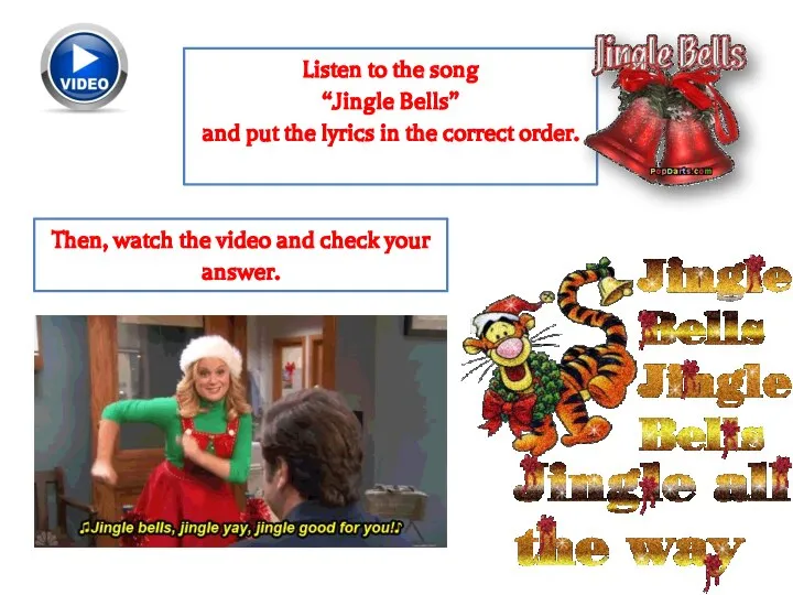 Listen to the song “Jingle Bells” and put the lyrics in the
