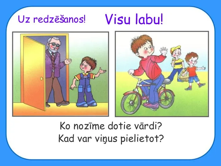 Visu labu! Ko nozīme dotie vārdi? Kad var viņus pielietot?