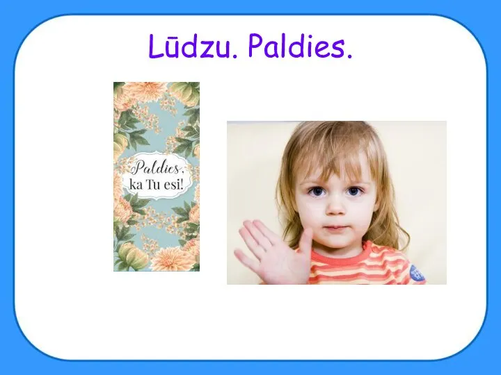 Lūdzu. Paldies.