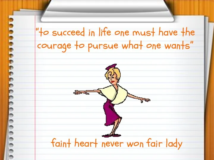 “to succeed in life one must have the courage to pursue what