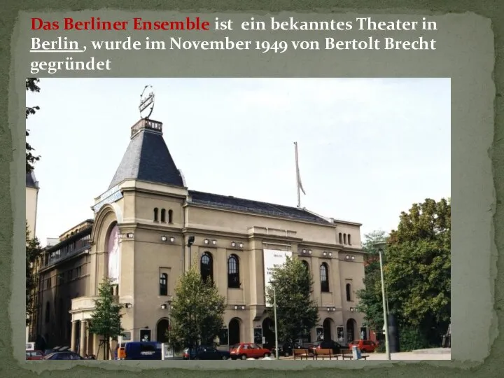 Das Berliner Ensemble ist ein bekanntes Theater in Berlin , wurde im