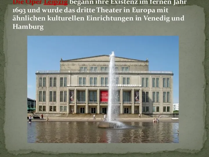 Die Oper Leipzig begann ihre Existenz im fernen Jahr 1693 und wurde
