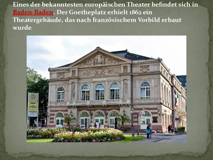 Eines der bekanntesten europäischen Theater befindet sich in Baden-Baden. Der Goetheplatz erhielt