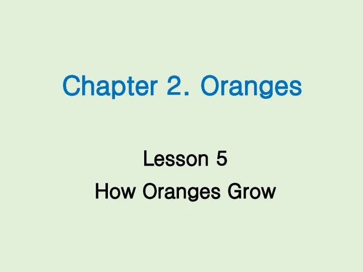 Chapter 2. Oranges Lesson 5 How Oranges Grow