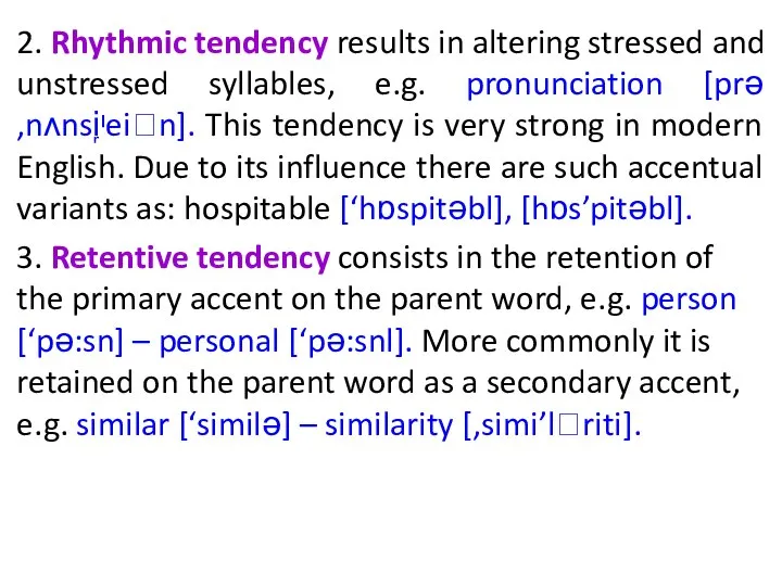 2. Rhythmic tendency results in altering stressed and unstressed syllables, e.g. pronunciation