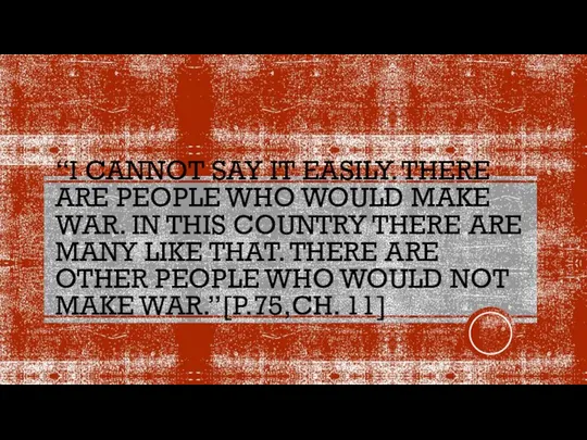 “I CANNOT SAY IT EASILY. THERE ARE PEOPLE WHO WOULD MAKE WAR.