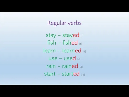 Regular verbs stay – stayed [t] fish – fished [t] learn –