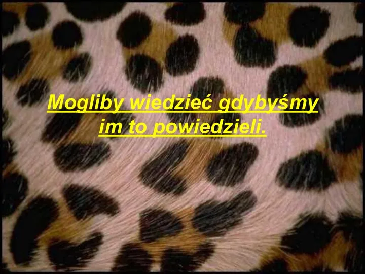 Mogliby wiedzieć gdybyśmy im to powiedzieli.