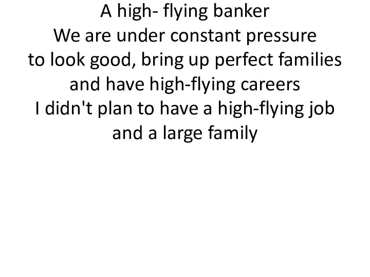 High-flying Very successful and determined to achieve more things A high- flying