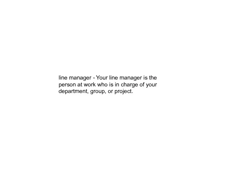 line manager - Your line manager is the person at work who