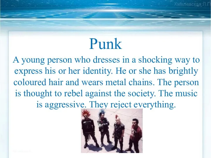 Punk A young person who dresses in a shocking way to express