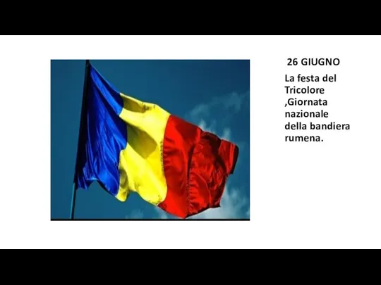 26 GIUGNO La festa del Tricolore ,Giornata nazionale della bandiera rumena.