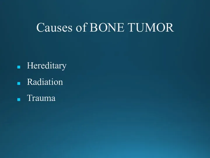 Causes of BONE TUMOR Hereditary Radiation Trauma