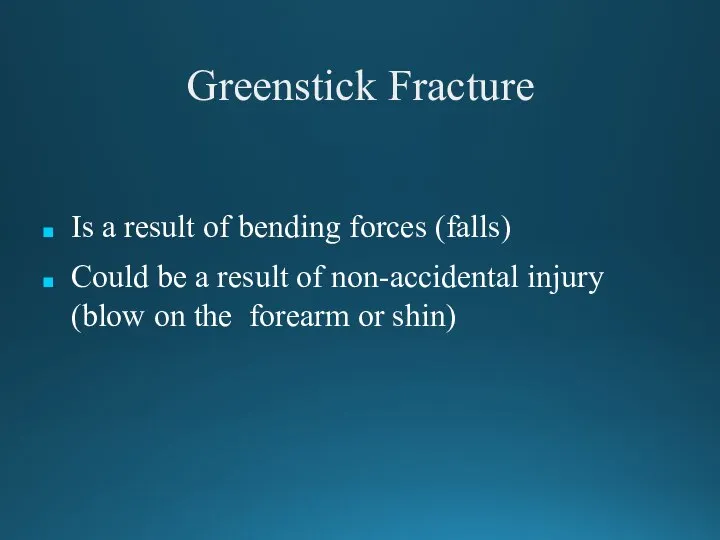 Greenstick Fracture Is a result of bending forces (falls) Could be a