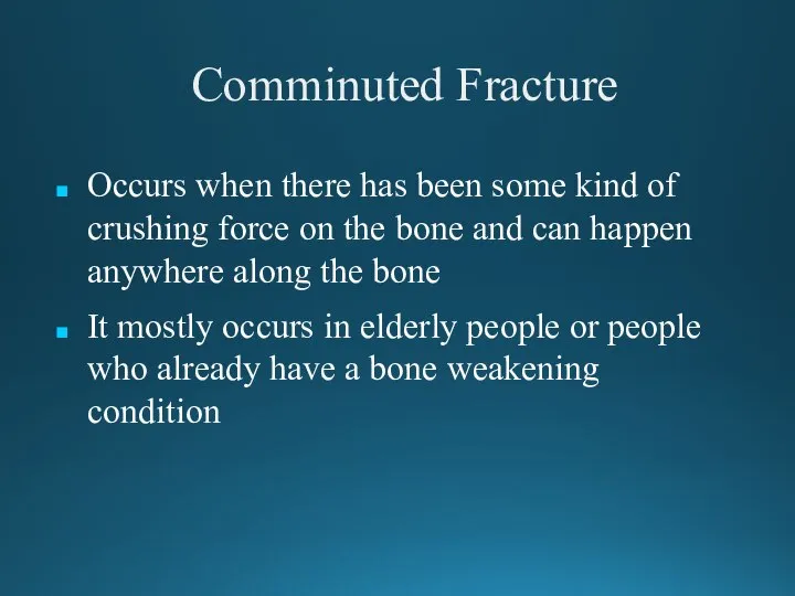 Comminuted Fracture Occurs when there has been some kind of crushing force