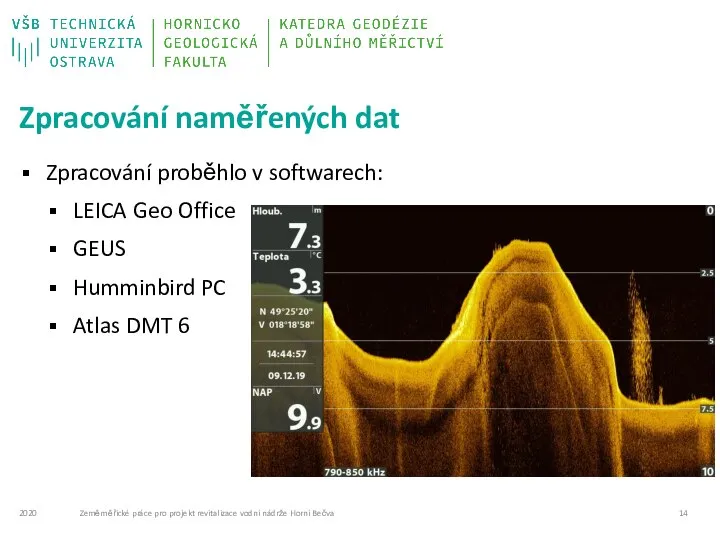 Zpracování naměřených dat Zpracování proběhlo v softwarech: LEICA Geo Office GEUS Humminbird