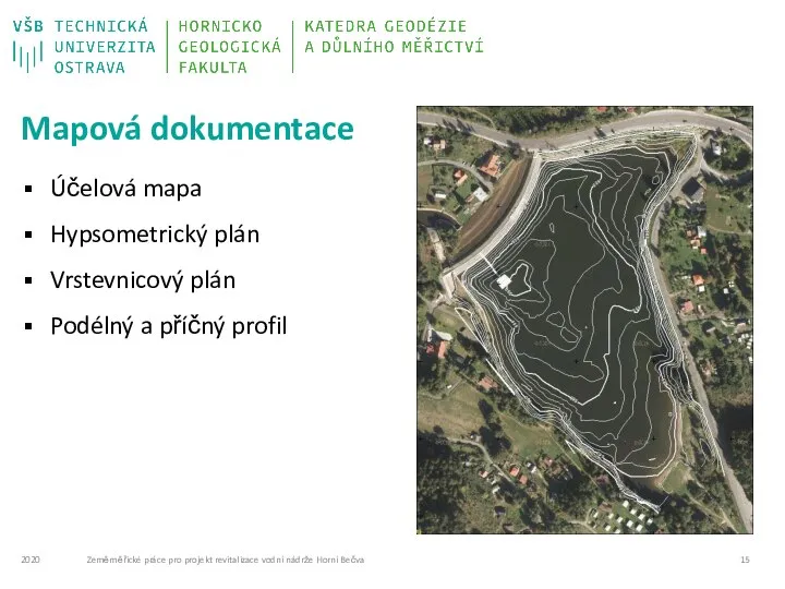 Mapová dokumentace Účelová mapa Hypsometrický plán Vrstevnicový plán Podélný a příčný profil