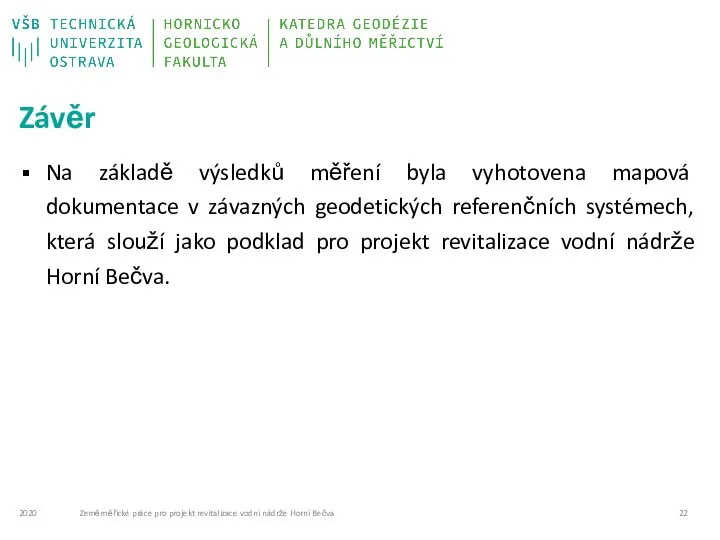 Závěr Na základě výsledků měření byla vyhotovena mapová dokumentace v závazných geodetických