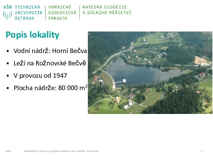 Popis lokality Vodní nádrž: Horní Bečva Leží na Rožnovské Bečvě V provozu