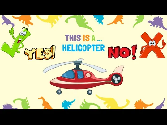 THIS IS A … HELICOPTER