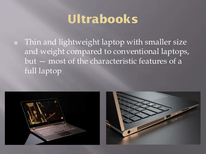 Ultrabooks Thin and lightweight laptop with smaller size and weight compared to