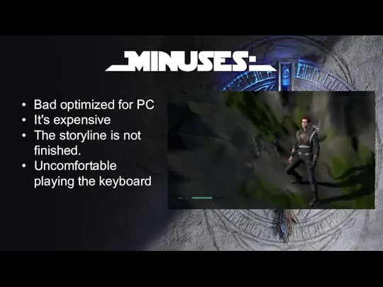Bad optimized for PC It's expensive The storyline is not finished. Uncomfortable playing the keyboard