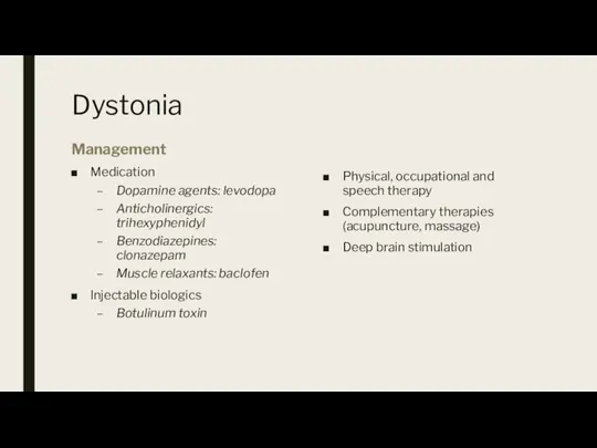 Dystonia Management Medication Dopamine agents: levodopa Anticholinergics: trihexyphenidyl Benzodiazepines: clonazepam Muscle relaxants: