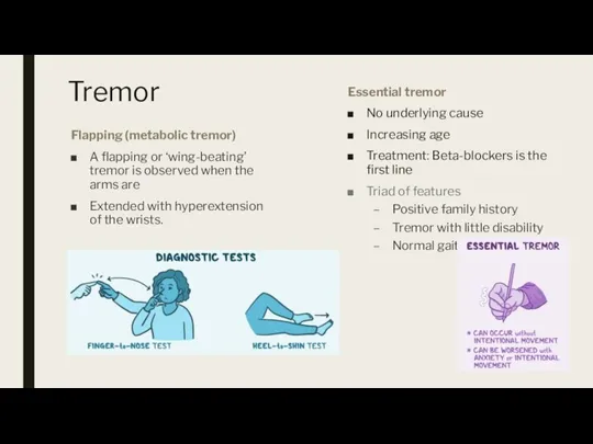 Tremor Flapping (metabolic tremor) A flapping or ‘wing-beating’ tremor is observed when