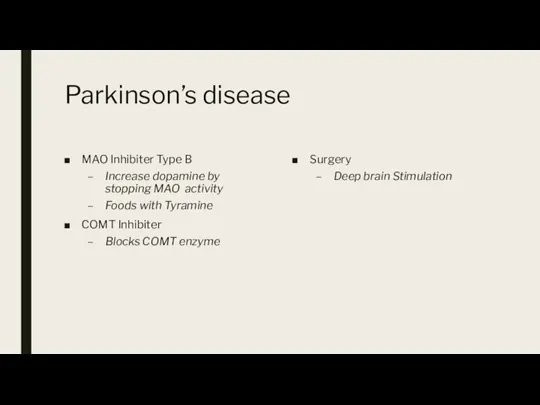 Parkinson’s disease MAO Inhibiter Type B Increase dopamine by stopping MAO activity