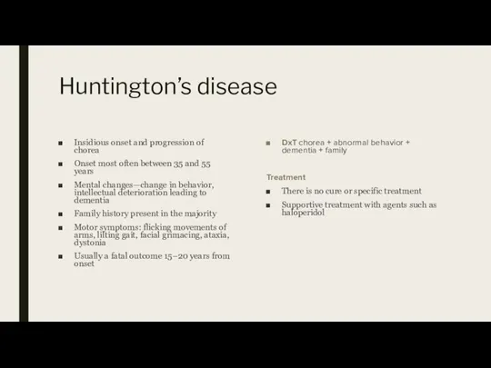 Huntington’s disease Insidious onset and progression of chorea Onset most often between