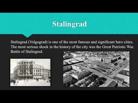 Stalingrad Stalingrad (Volgograd) is one of the most famous and significant hero