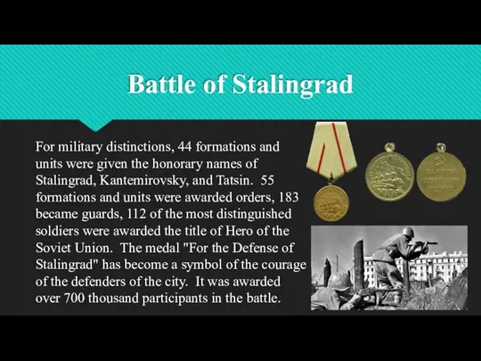 Battle of Stalingrad For military distinctions, 44 formations and units were given