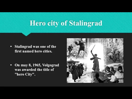 Hero city of Stalingrad Stalingrad was one of the first named hero