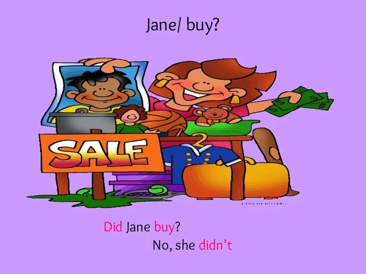 Jane/ buy? Did Jane buy? No, she didn’t