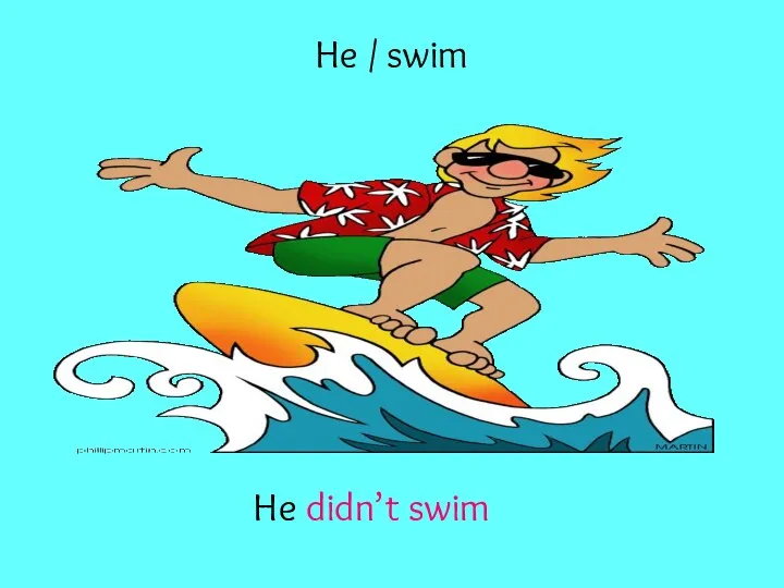 He / swim He didn’t swim