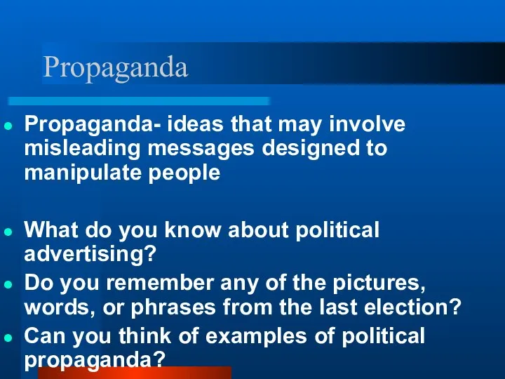 Propaganda Propaganda- ideas that may involve misleading messages designed to manipulate people