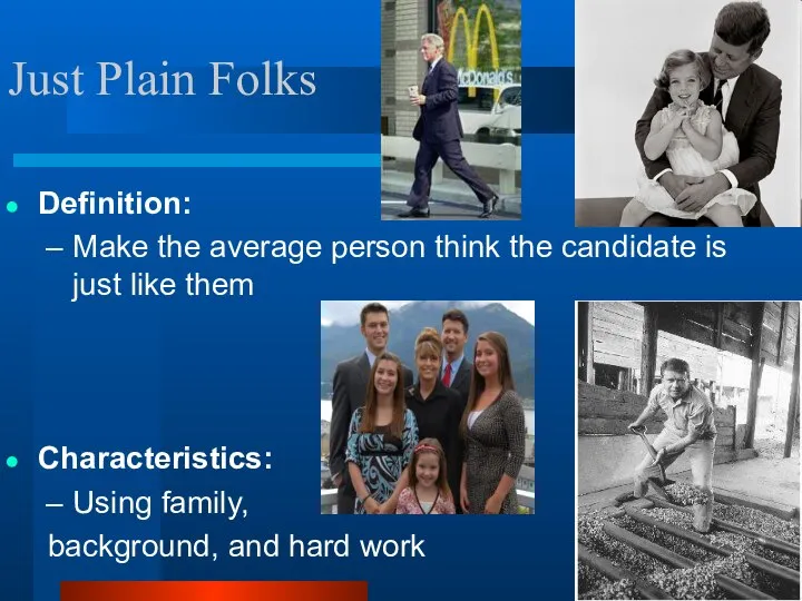 Just Plain Folks Definition: Make the average person think the candidate is