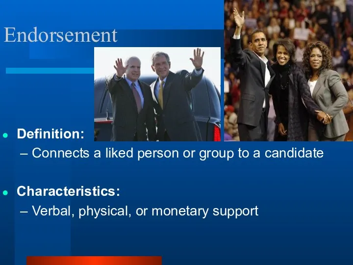 Endorsement Definition: Connects a liked person or group to a candidate Characteristics: