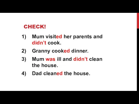 CHECK! Mum visited her parents and didn’t cook. Granny cooked dinner. Mum
