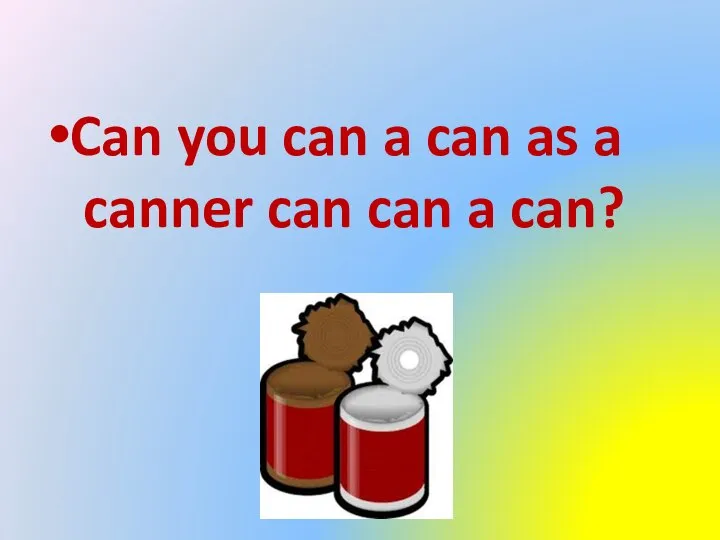 Can you can a can as a canner can can a can?