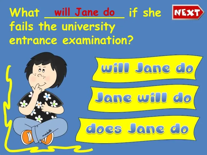 What ___________ if she fails the university entrance examination? will Jane do