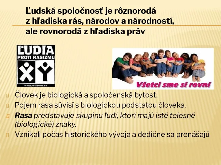 Človek je biologická a spoločenská bytosť. Pojem rasa súvisí s biologickou podstatou