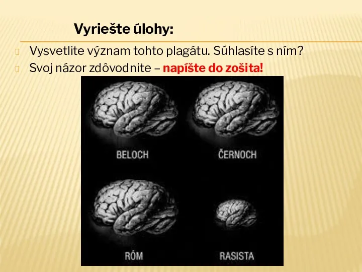 Vysvetlite význam tohto plagátu. Súhlasíte s ním? Svoj názor zdôvodnite – napíšte do zošita! Vyriešte úlohy: