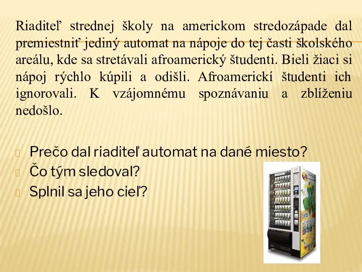 Riaditeľ strednej školy na americkom stredozápade dal premiestniť jediný automat na nápoje