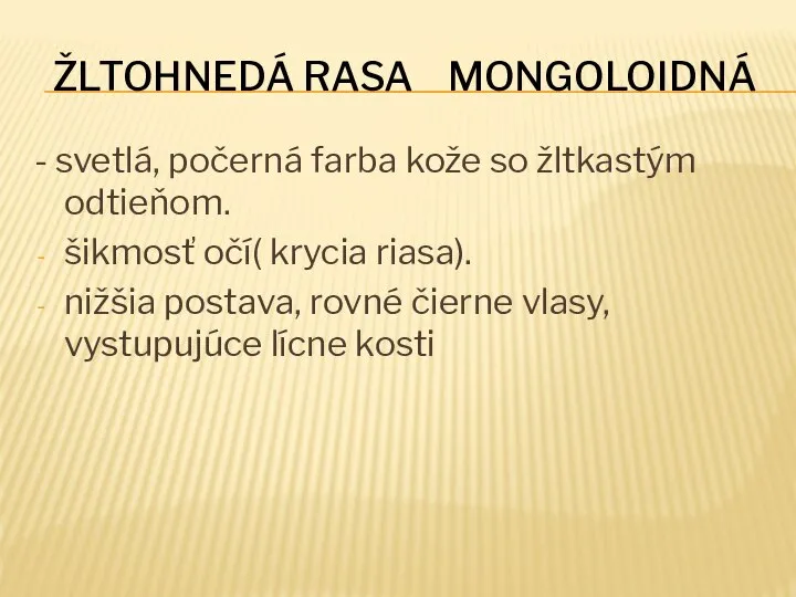 ŽLTOHNEDÁ RASA MONGOLOIDNÁ - svetlá, počerná farba kože so žltkastým odtieňom. šikmosť