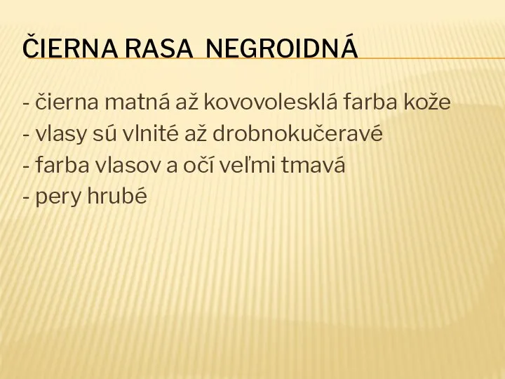 ČIERNA RASA NEGROIDNÁ - čierna matná až kovovolesklá farba kože - vlasy