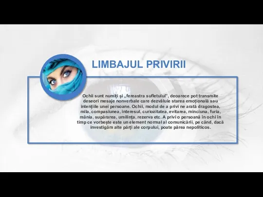 LIMBAJUL PRIVIRII Ochii sunt numiți și „fereastra sufletului”, deoarece pot transmite deseori